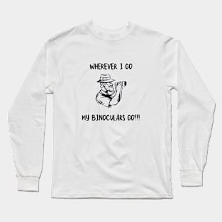 Wherever I go my Binoculars go Long Sleeve T-Shirt